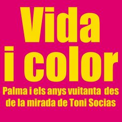 Vida i color - Palma i els anys vuitanta des de la mirada de Toni Socias- portada